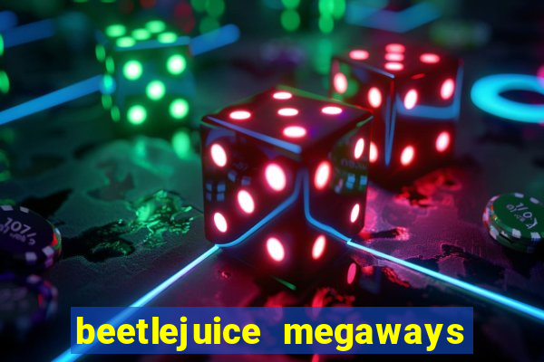 beetlejuice megaways slot free play