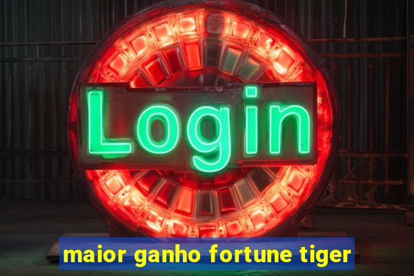 maior ganho fortune tiger