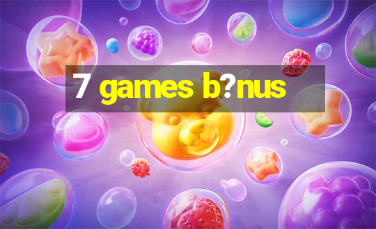 7 games b?nus