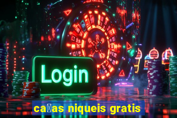 ca莽as niqueis gratis