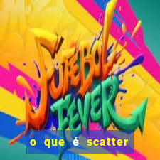 o que é scatter no jogo do tigre