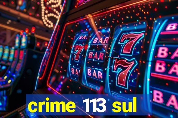 crime 113 sul