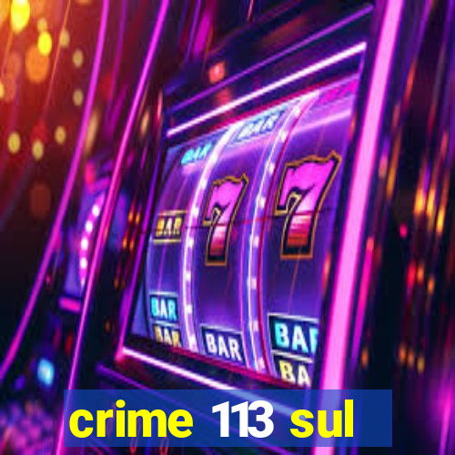 crime 113 sul