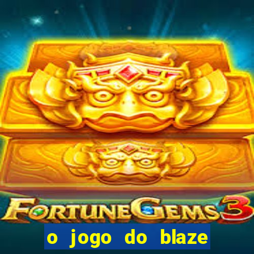 o jogo do blaze jogo do blaze