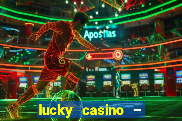 lucky casino – slots big wins