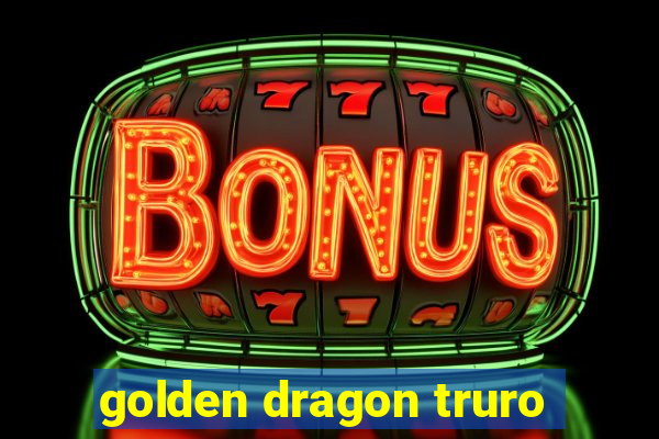 golden dragon truro