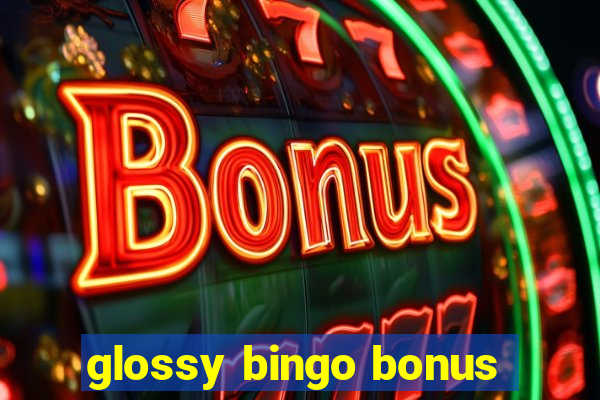 glossy bingo bonus