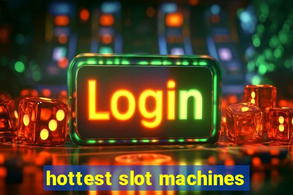 hottest slot machines