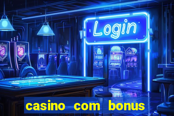 casino com bonus de boas vindas