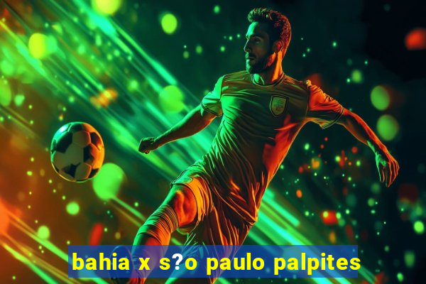 bahia x s?o paulo palpites