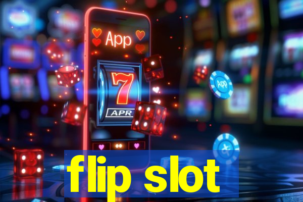 flip slot