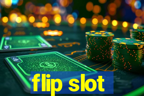 flip slot