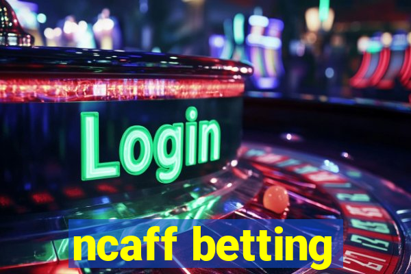 ncaff betting