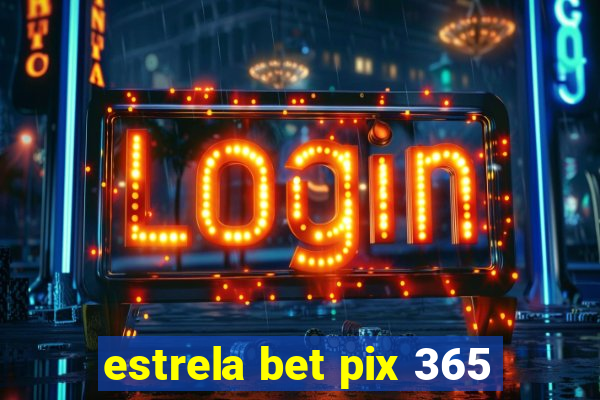 estrela bet pix 365