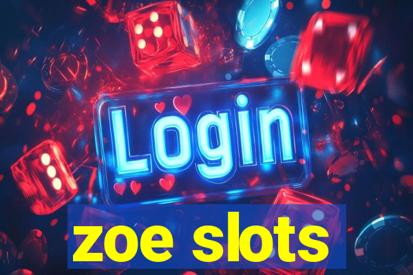 zoe slots