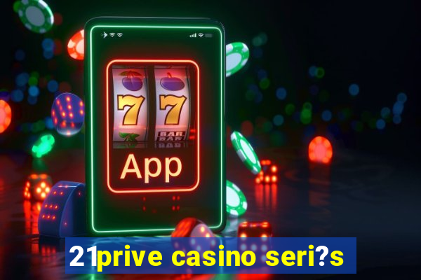 21prive casino seri?s