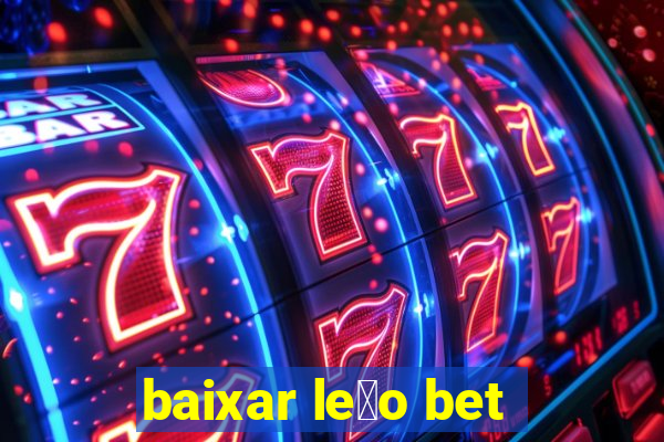 baixar le茫o bet