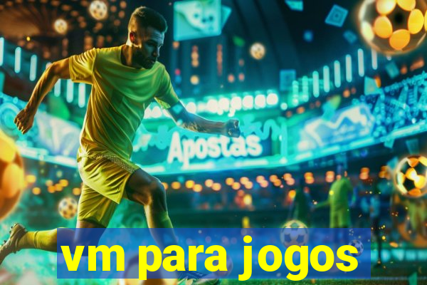 vm para jogos