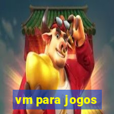 vm para jogos