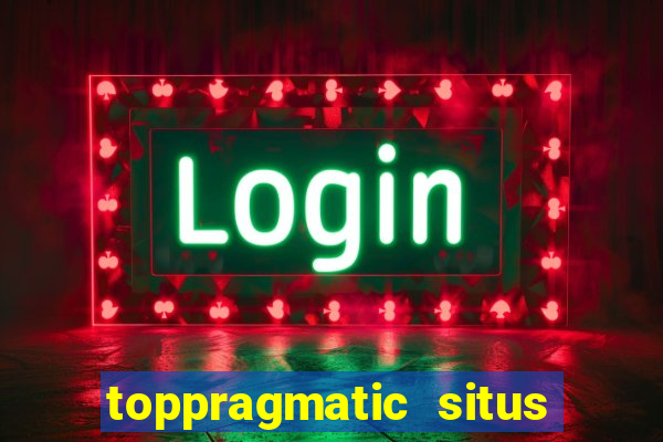 toppragmatic situs slot online