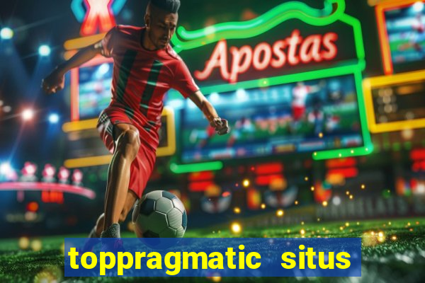 toppragmatic situs slot online