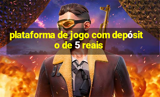 plataforma de jogo com depósito de 5 reais