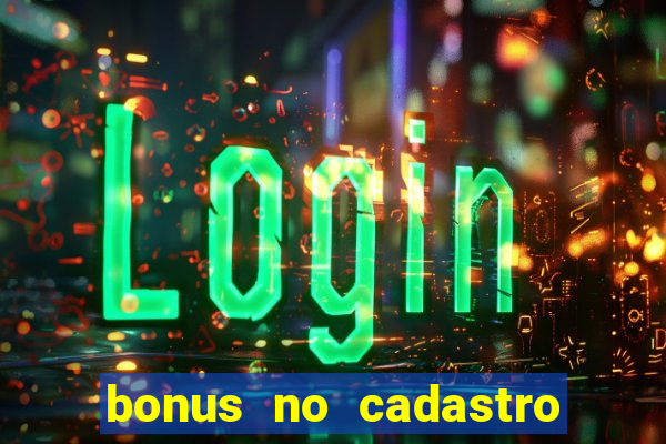 bonus no cadastro sem dep贸sito