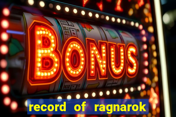 record of ragnarok 3 temporada dublado