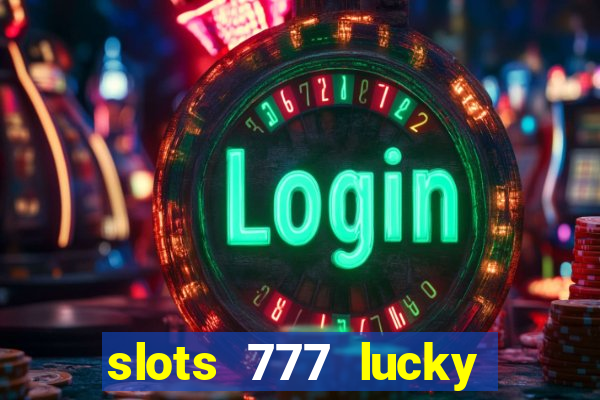 slots 777 lucky spin casino