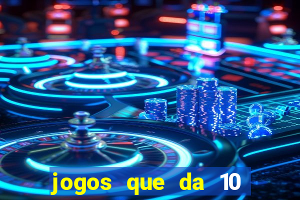 jogos que da 10 reais no cadastro