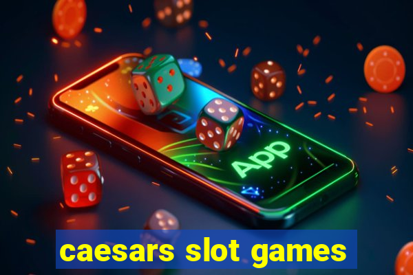 caesars slot games