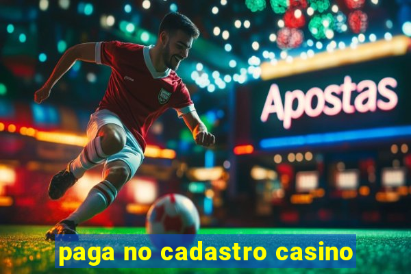 paga no cadastro casino