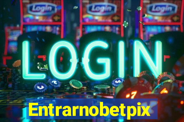 Entrarnobetpix