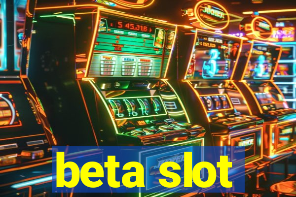 beta slot