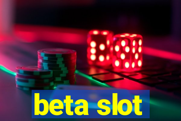 beta slot