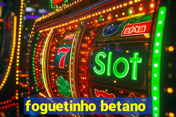 foguetinho betano