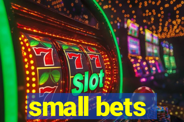 small bets