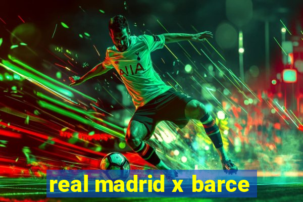 real madrid x barce