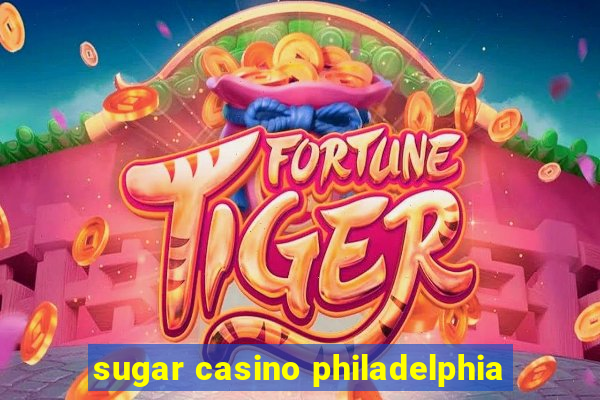 sugar casino philadelphia