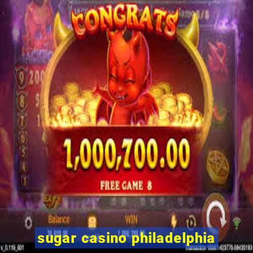 sugar casino philadelphia