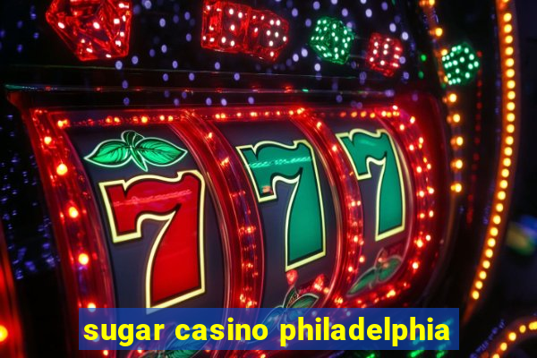 sugar casino philadelphia