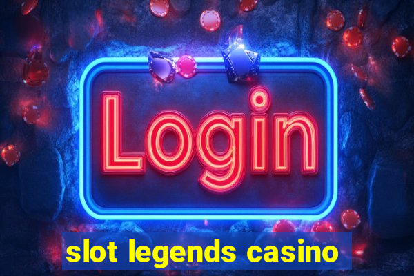 slot legends casino