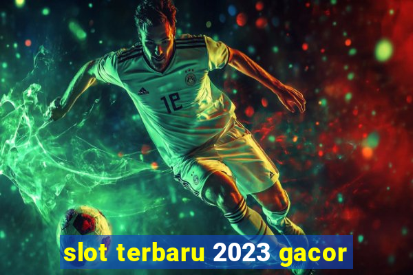 slot terbaru 2023 gacor