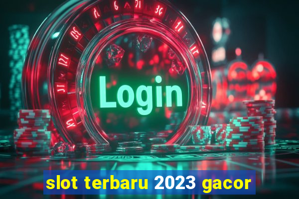 slot terbaru 2023 gacor