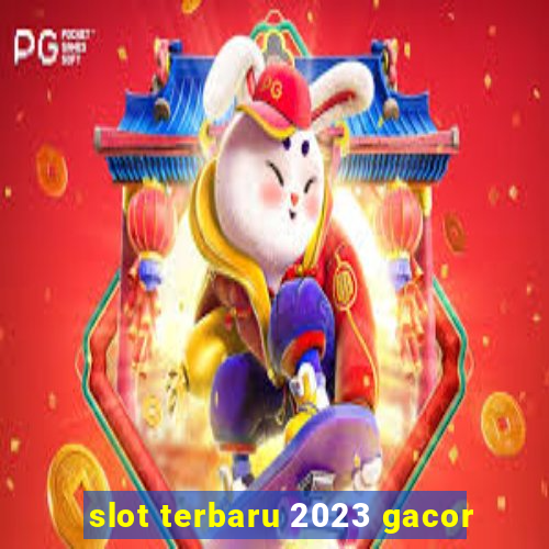 slot terbaru 2023 gacor