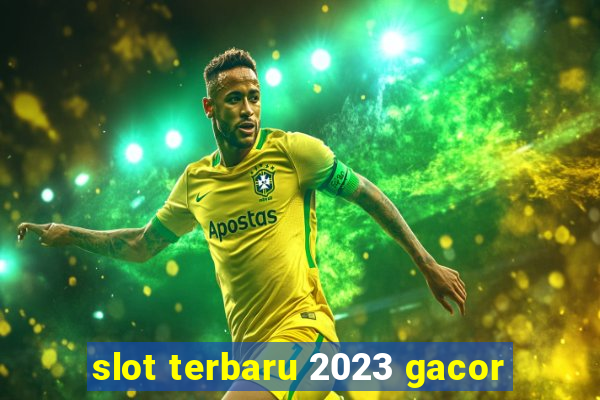 slot terbaru 2023 gacor