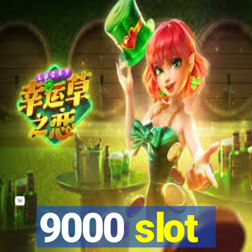 9000 slot