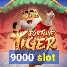 9000 slot