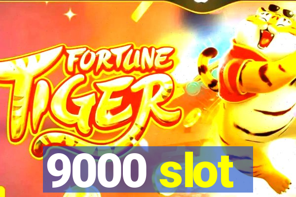 9000 slot