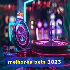 melhores bets 2023